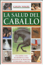 La salud del caballo. Una rápida guía de referencia para diagnosticar problemas veterinarios comunes