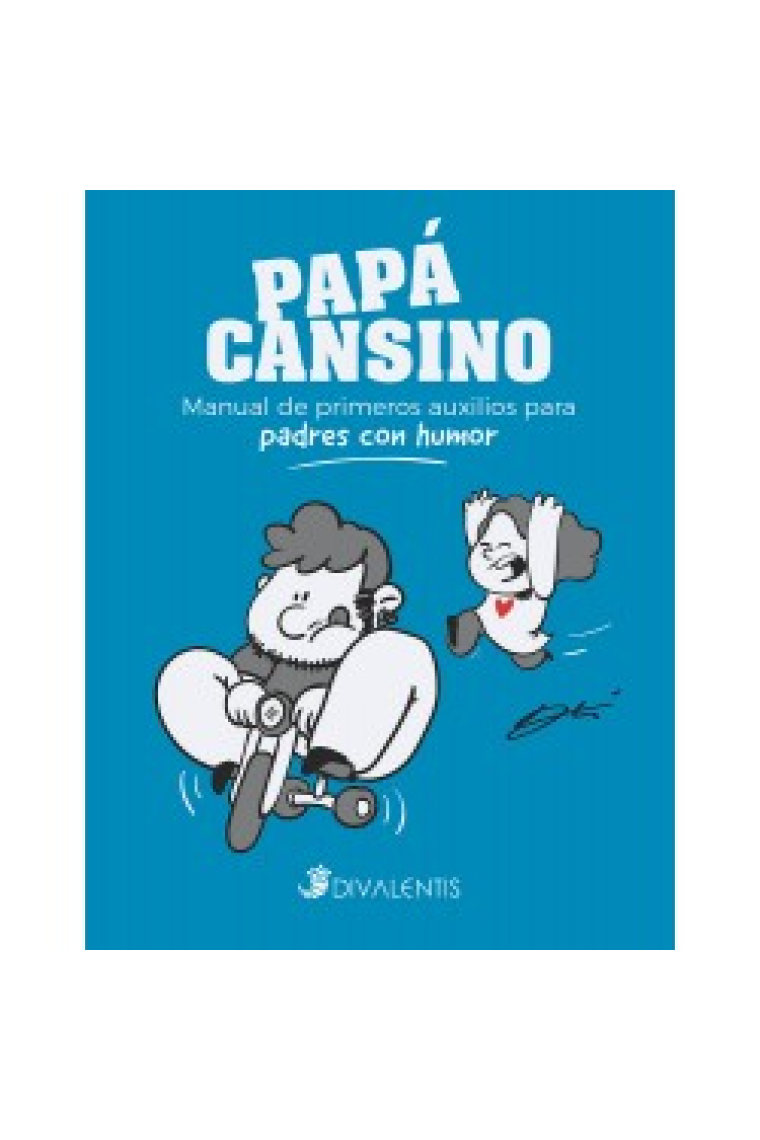 Papá cansino. Manual de primeros auxilios para padres con humor