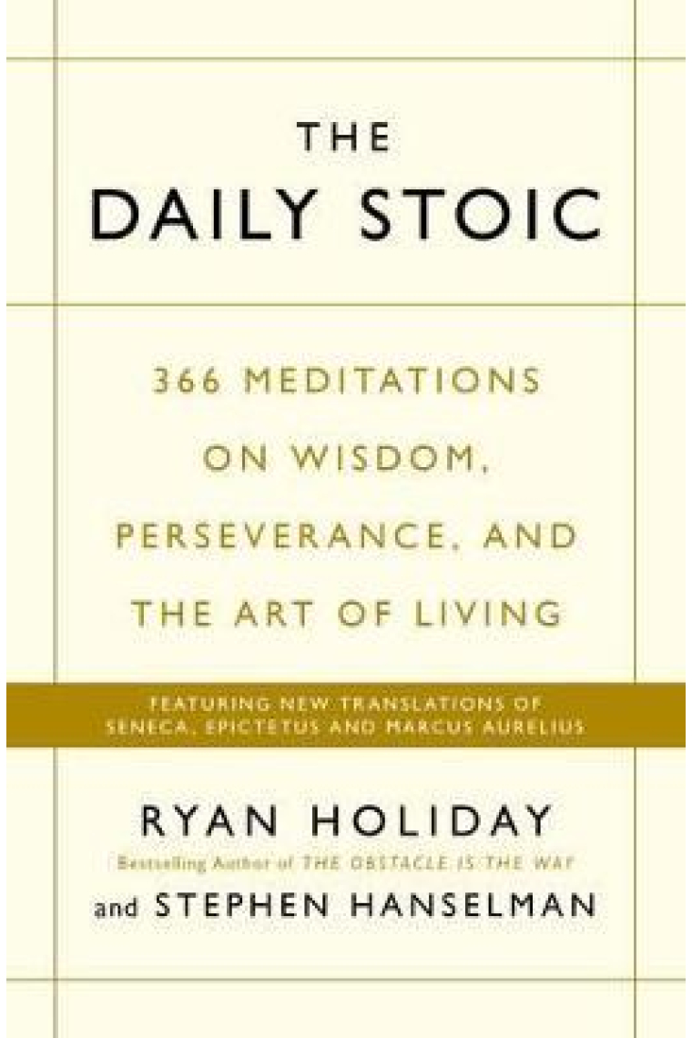 The Daily Stoic: 366 Meditations on Wisdom, Perseverance, and the Art of Living: Featuring new translations of Seneca, Epictetus, and Marcus Aurelius