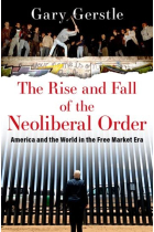 The Rise and Fall of the Neoliberal Order: America and the World in the Free Market Era