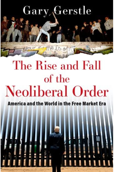 The Rise and Fall of the Neoliberal Order: America and the World in the Free Market Era