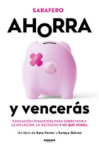 Ahorra y vencerás. Educación financiera para sobrevivir a la inflación, recesión y lo que venga