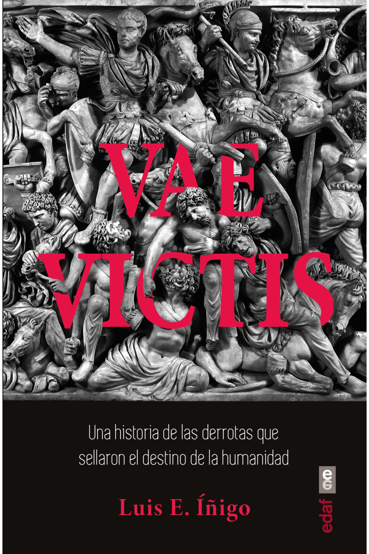 Vae Victis. Una historia de las derrotas que sellaron el destino de la humanidad