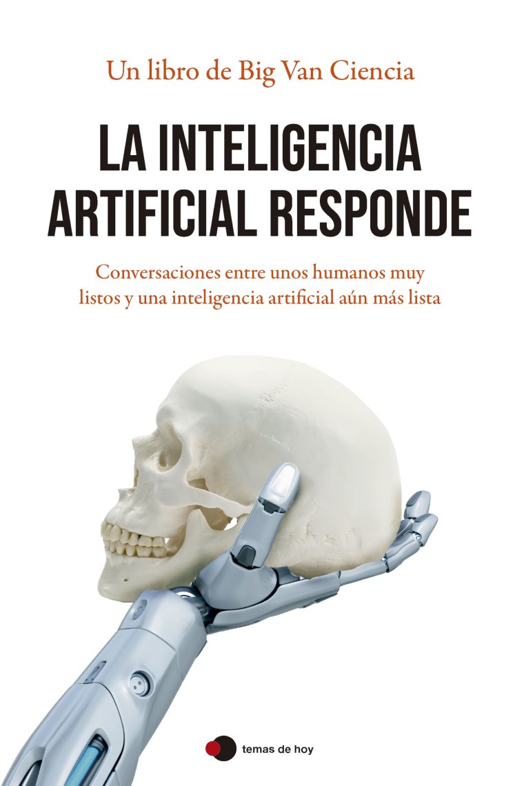 La inteligencia artificial responde. Conversaciones entre unos humanos muy listos y una inteligencia artificial aún más lista