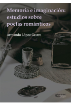 MEMORIA E IMAGINACION: ESTUDIOS SOBRE POETAS ROMANTICOS