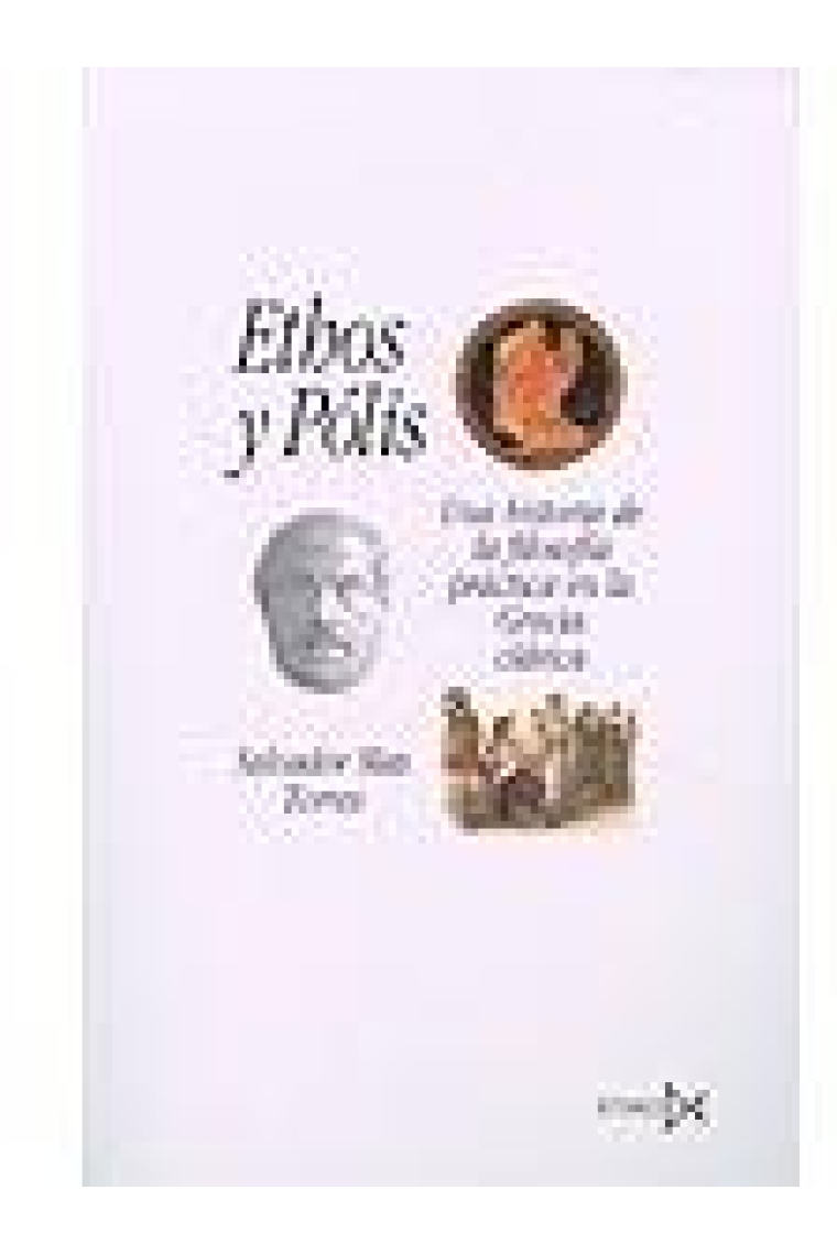 Ethos y Pólis: una historia de la filosofía práctica de la Grecia clásica