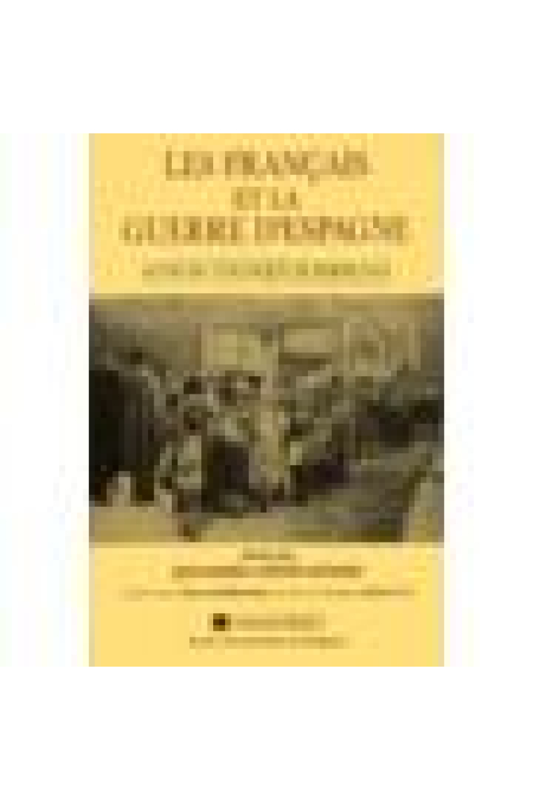 Les français et la guerre d'Espagne:actes du colloque tenu à Perpignan les 28,29 et 30 septembre 1989