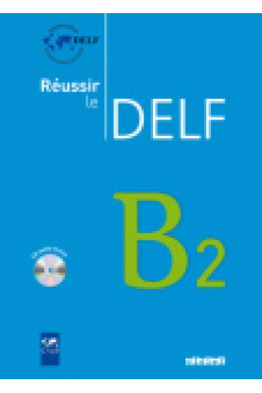 Réussir le DELF B2. Livre + CD audio + corrigés (Nouvelle Édition)