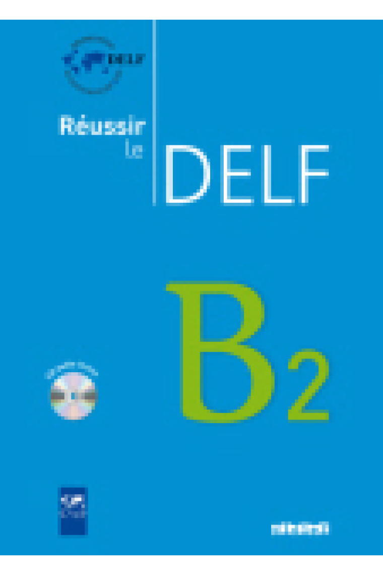 Réussir le DELF B2. Livre + CD audio + corrigés (Nouvelle Édition)