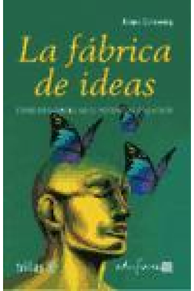 La fábrica de ideas. Cómo desarrollar el potencial creativo