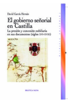 El gobierno señorial en Castilla. La presión y concesión nobiliaria en sus documentos (siglos XVI-XVIII)