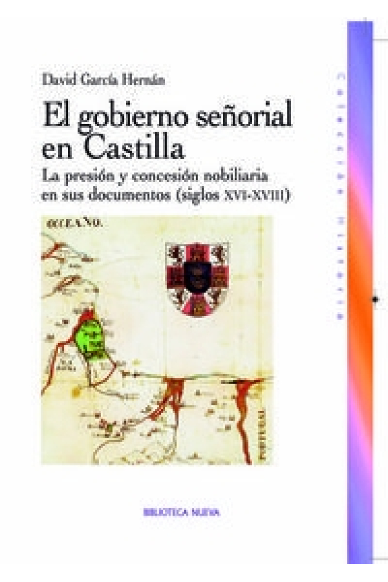 El gobierno señorial en Castilla. La presión y concesión nobiliaria en sus documentos (siglos XVI-XVIII)