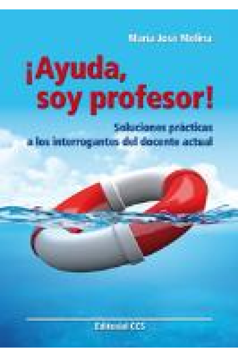 Ayuda soy profesor ! : Soluciones prácticas a los interrogantes del docente actual