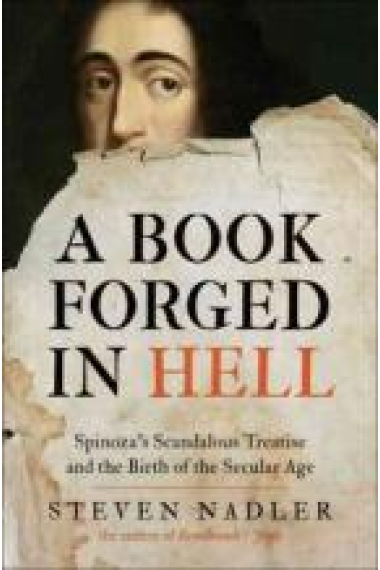 A book forged in Hell: Spinoza's scandalous treatise and the birth of the secular age