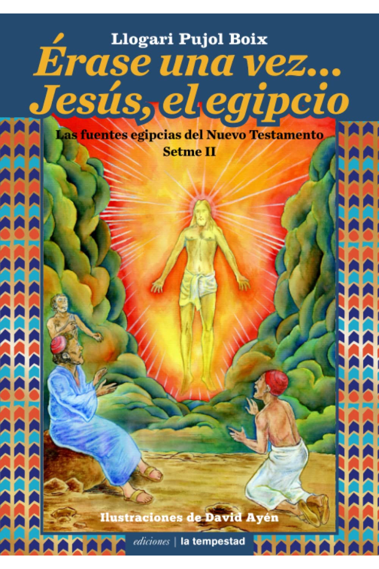 Érase una vez... Jesús, el egipcio: Las fuentes egipcias del Nuevo Testamento (Setme II)