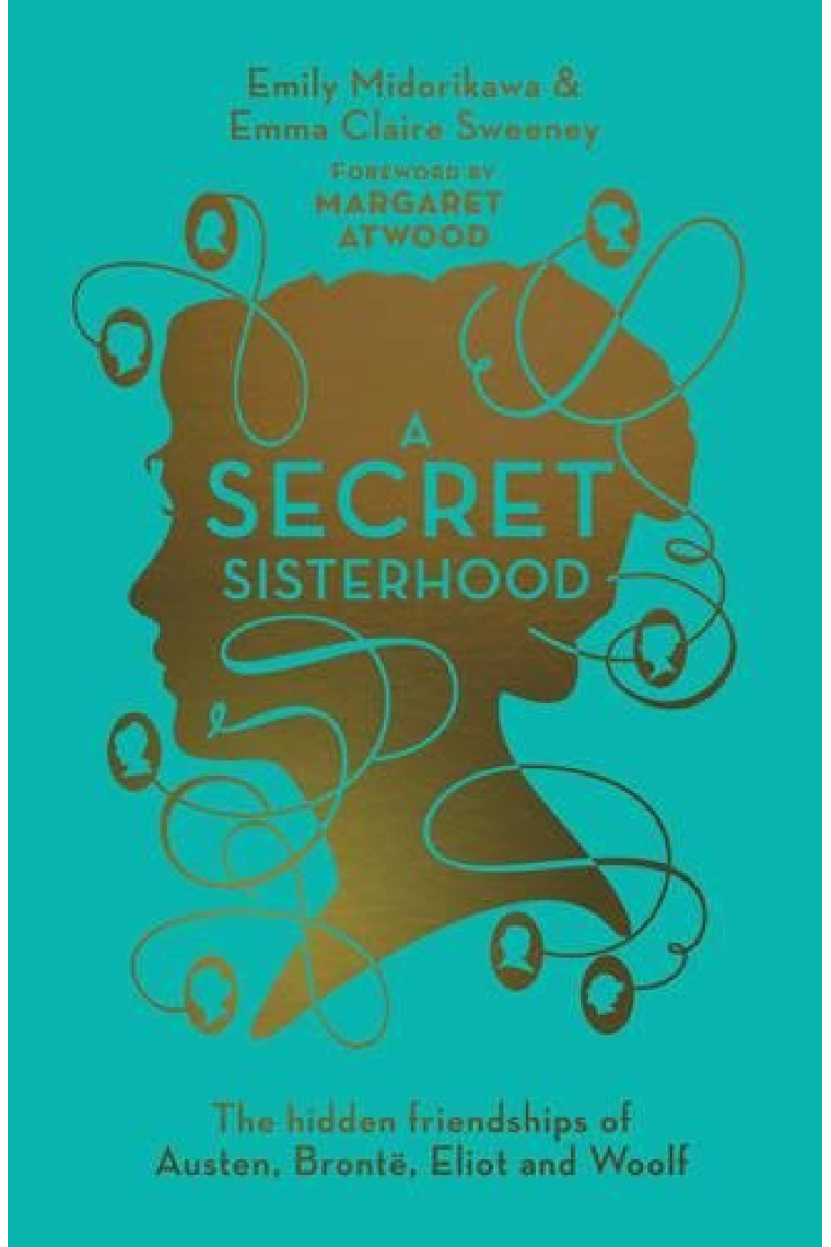 A Secret Sisterhood: The Hidden Friendships of Austen, Bronte, Eliot and Woolf