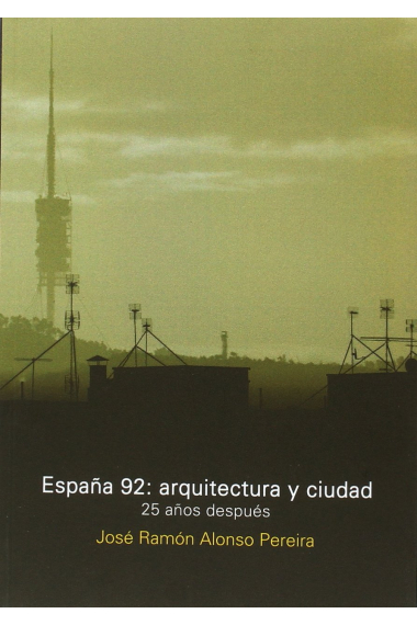 España 92: arquitectura y ciudad. 25 años después