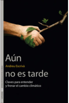 Aún no es tarde. Claves para entender y frenar el cambio climático