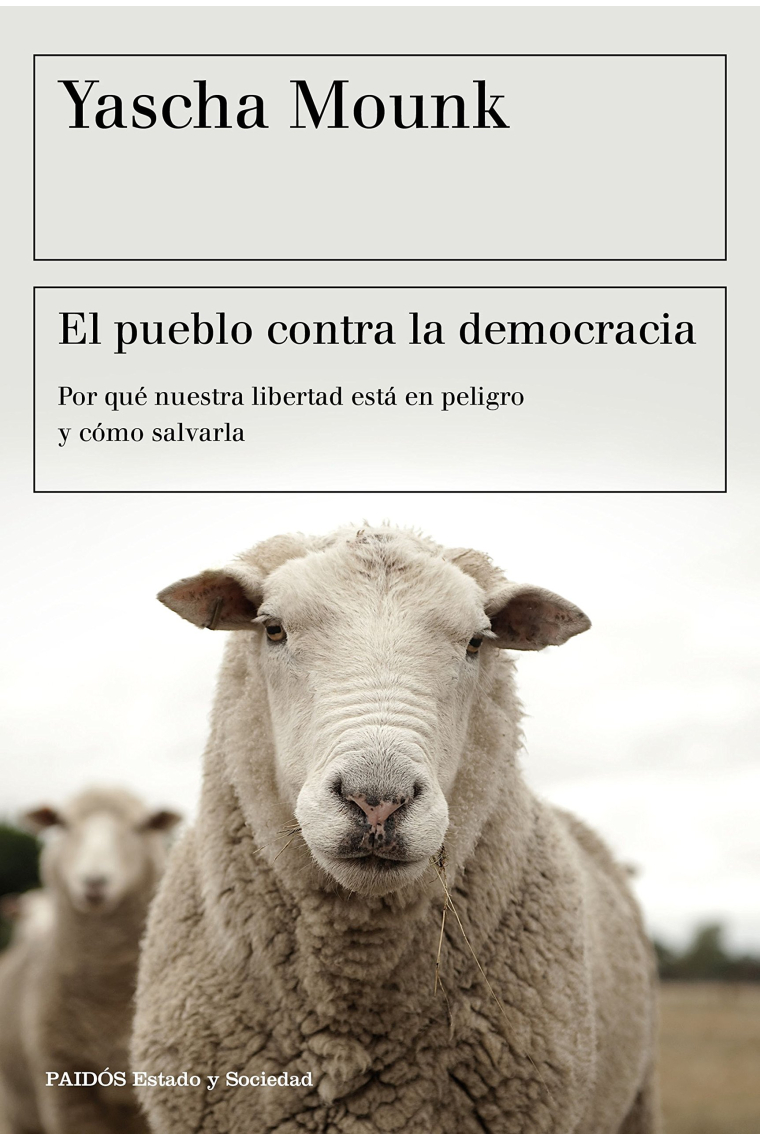 El pueblo contra la democracia. Por qué nuestra libertad está en peligro y cómo salvarla