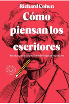 Cómo piensan los escritores: técnicas, manías y miedos de los grandes autores