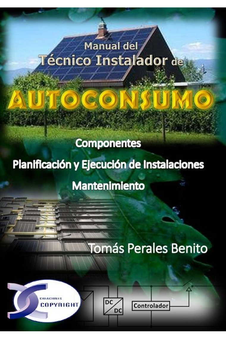 Autoconsumo. Manual del técnico instalador (Componentes. Planificación y ejecución de instalaciones. Mantenimiento)