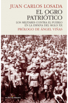 El ogro patriótico. Los militares contra el pueblo en la España del siglo XX