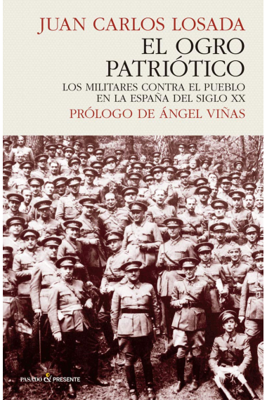 El ogro patriótico. Los militares contra el pueblo en la España del siglo XX