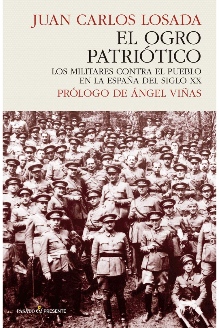 El ogro patriótico. Los militares contra el pueblo en la España del siglo XX