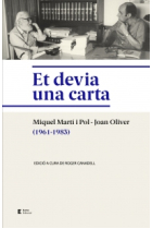 Et devia una carta. Correspondència Miquel Martí i Pol - Joan Oliver (1961-1983)