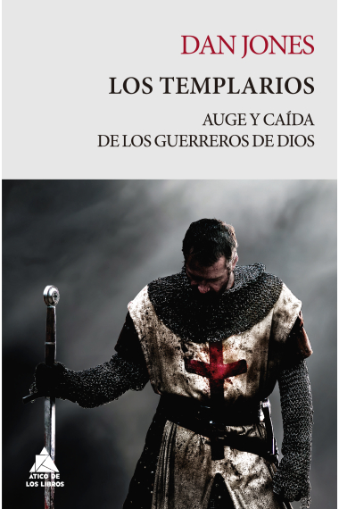 Los templarios. Auge y caída de los guerreros de Dios