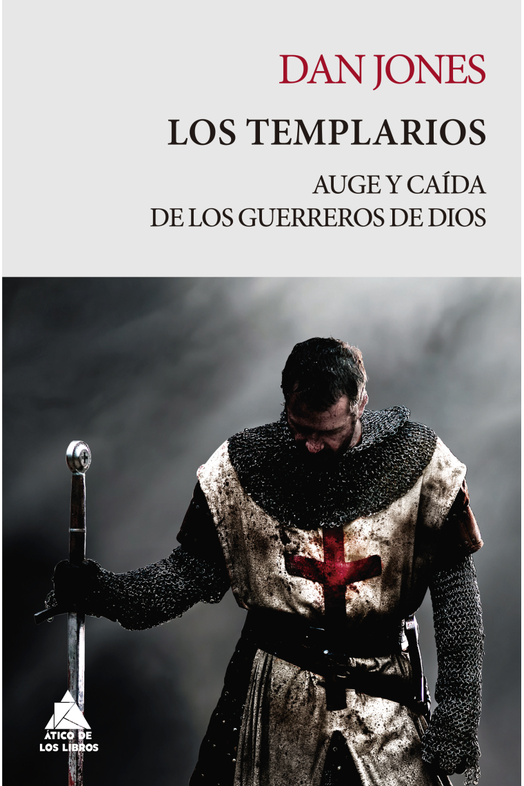 Los templarios. Auge y caída de los guerreros de Dios