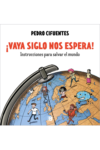 ¡Vaya siglo nos espera!. Instrucciones para salvar el mundo