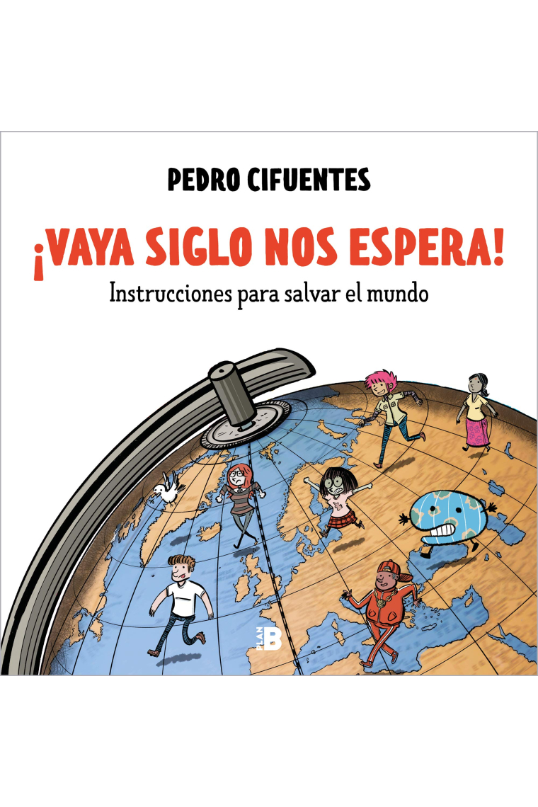 ¡Vaya siglo nos espera!. Instrucciones para salvar el mundo