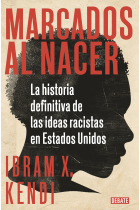 Marcados al nacer. La historia definitiva de las ideas racistas en Estados Unidos