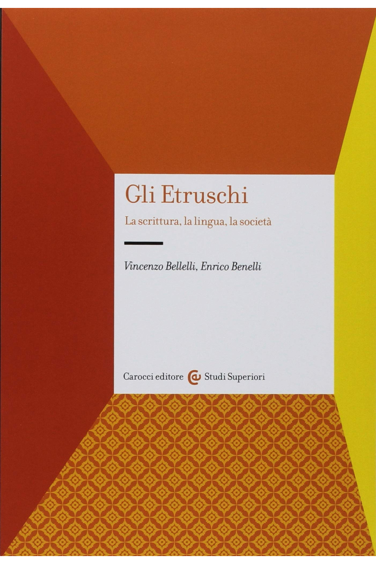 Gli etruschi. La scrittura, la lingua, la società