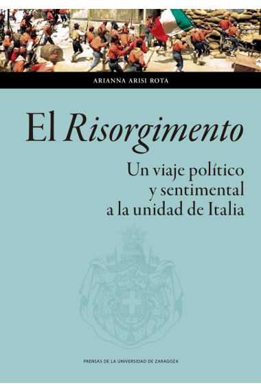 El Risorgimento. Un viaje político y sentimental a la unidad de Italia