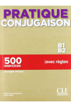 Pratique conjugaison B1-B2 - 500 exercices, corrigés inclus, avec règles