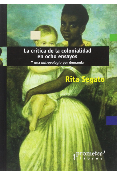 La crítica de la colonialidad en ocho ensayos. Y una antropología por demanda