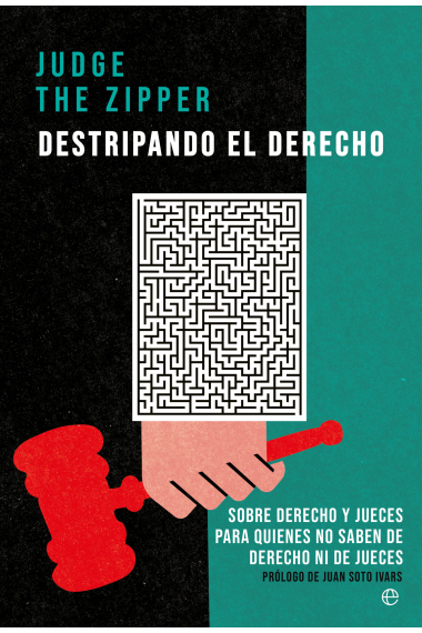 Destripando el Derecho. Sobre Derecho y jueces para quienes no saben de Derecho ni de jueces