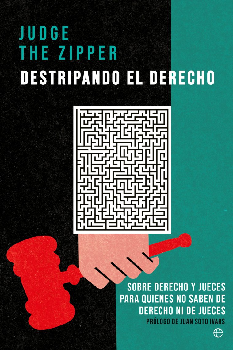 Destripando el Derecho. Sobre Derecho y jueces para quienes no saben de Derecho ni de jueces