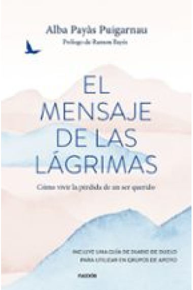 El mensaje de las lágrimas. Cómo vivir la pérdida de un ser querido. (Nueva edición)