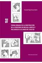 Forma urbana en la construcción de la periferia de Málaga, Murcia y Valladolid a lo largo del siglo