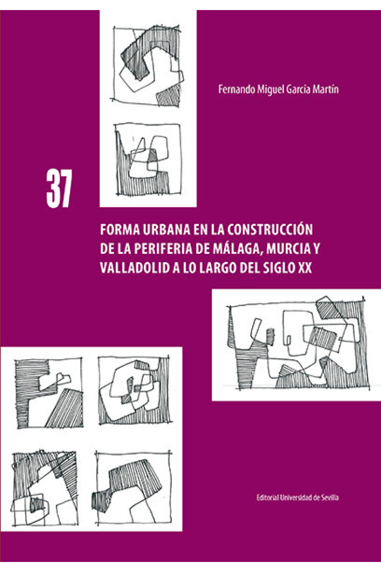 Forma urbana en la construcción de la periferia de Málaga, Murcia y Valladolid a lo largo del siglo