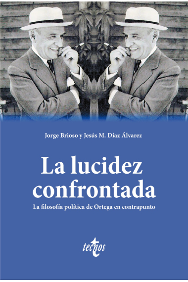 La lucidez confrontada: la filosofía política de Ortega en contrapunto