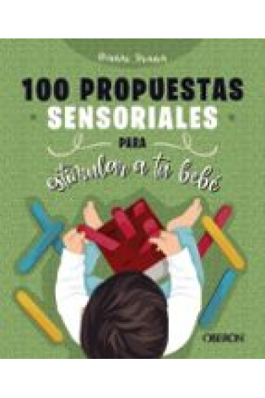 100 propuestas sensoriales para estimular a tu bebé