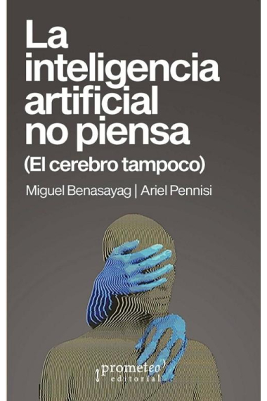 La inteligencia artificial no piensa (El cerebro tampoco)