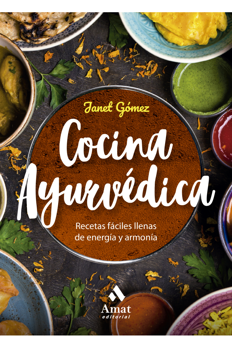 Cocina ayurvédica. Recetas fáciles llenas de energía y armonía (Nueva edición)