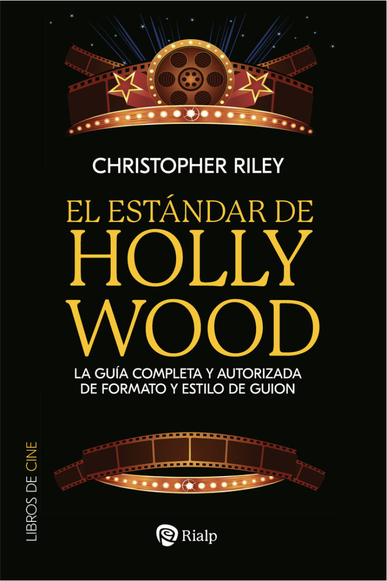 El estándar de Hollywood. La guía completa y autorizada de formato y estilo de guión