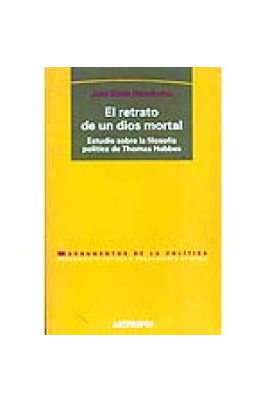 El retrato de un dios mortal : estudio sobre la filosofía política de Thomas Hobbes