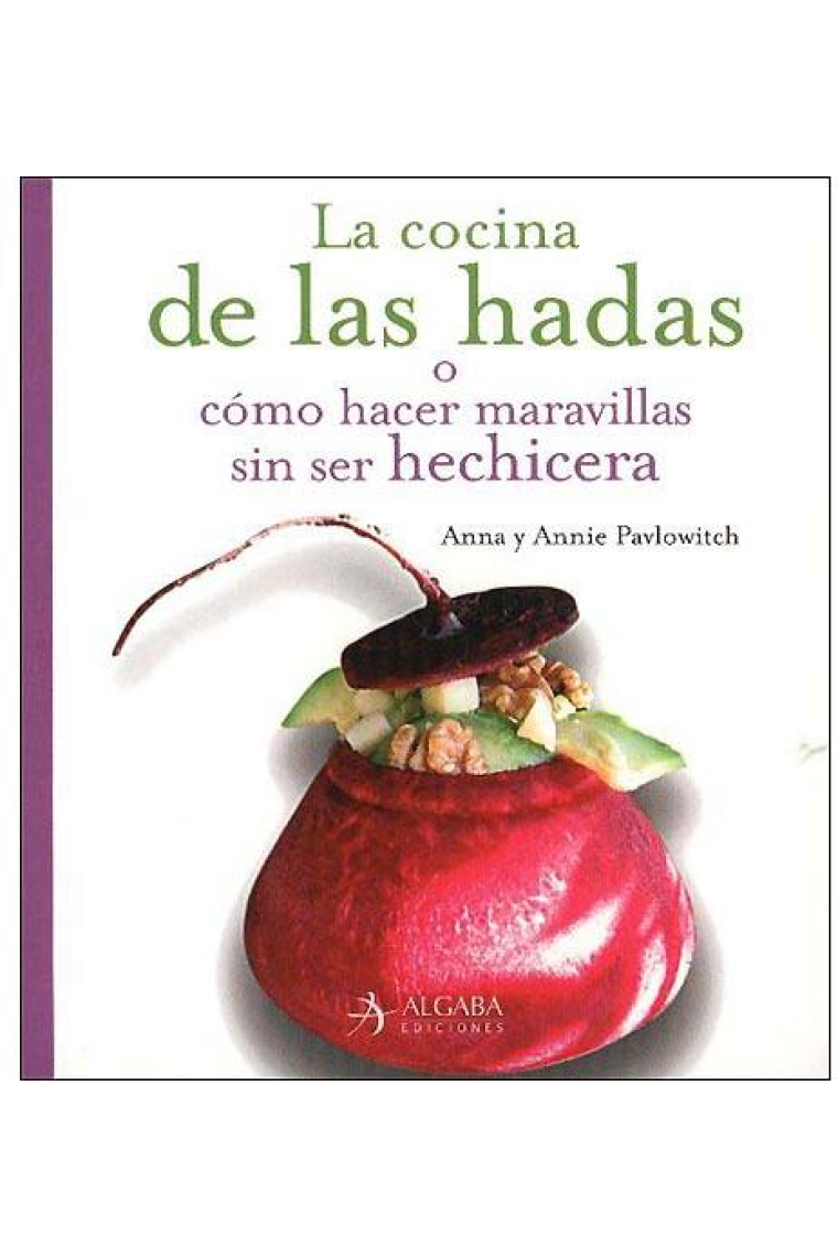 La cocina de las hadas o cómo hacer maravillas sin ser hechicera